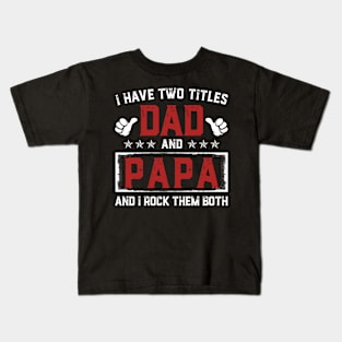 Father's Day Shirt I Have Two Titles Dad And Papa Dad Gift Kids T-Shirt